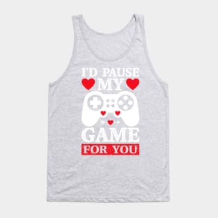 I'd Pause My Game For You Tank Top